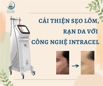 CÔNG NGHỆ INTRACEL là gì? CÓ THỂ XOÁ TAN nỗi lo SẸO RỖ- RẠN DA?
