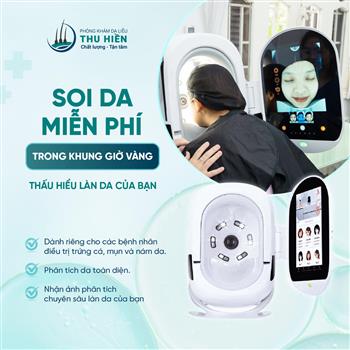  MIỄN PHÍ SOI DA, ĐIỀU TRỊ CHUẨN Y KHOA TẠI DA LIỄU THU HIỀN!